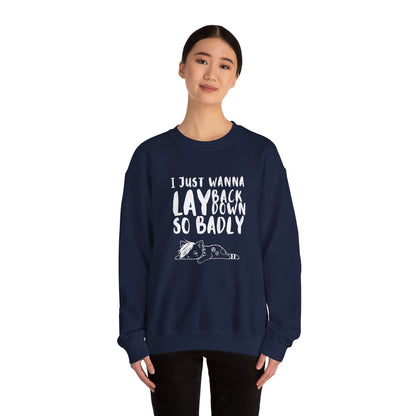 "I just wanna lay back down so badly" sweatshirt