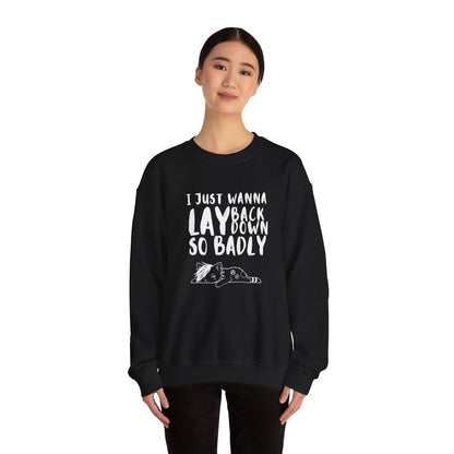"I just wanna lay back down so badly" sweatshirt