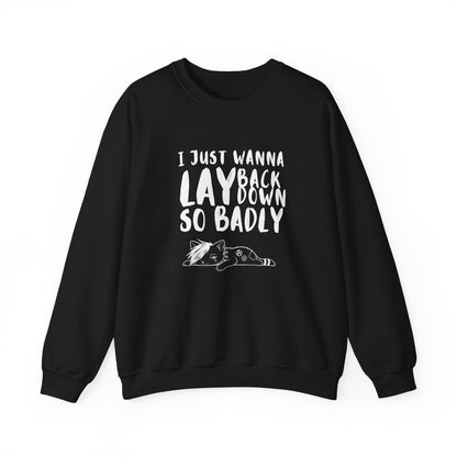"I just wanna lay back down so badly" sweatshirt