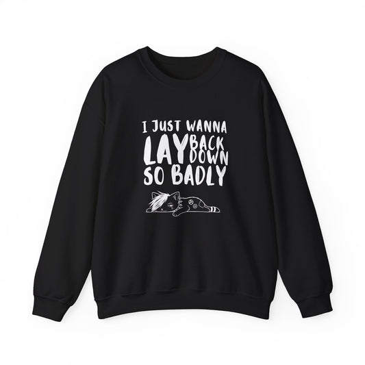 "I just wanna lay back down so badly" sweatshirt