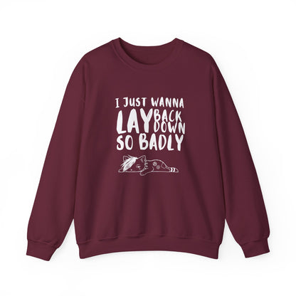 "I just wanna lay back down so badly" sweatshirt