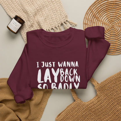 "I just wanna lay back down so badly" sweatshirt