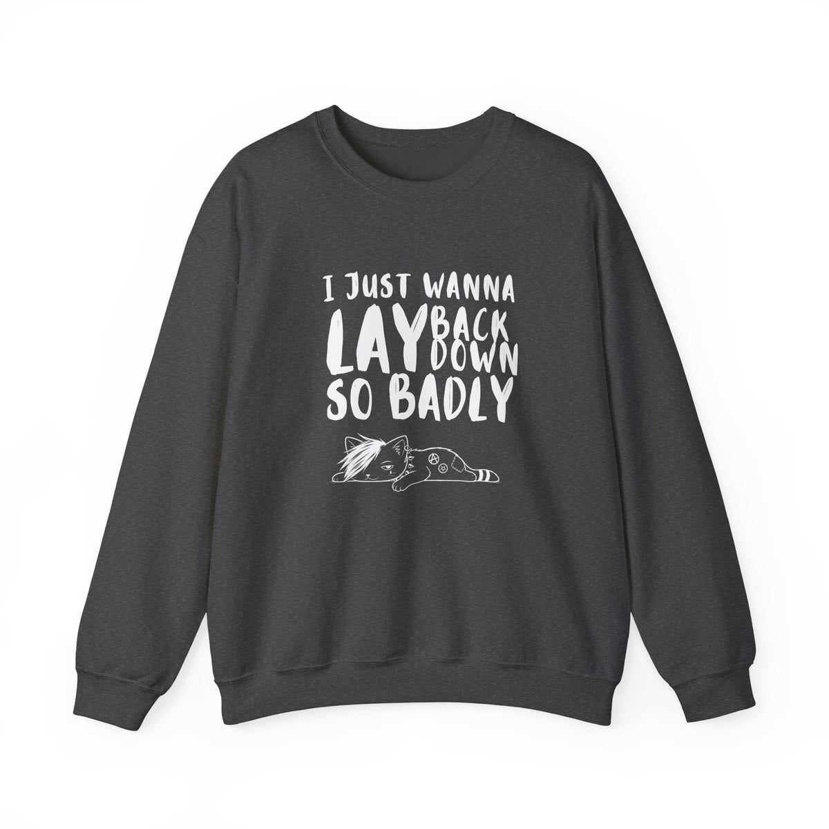 "I just wanna lay back down so badly" sweatshirt