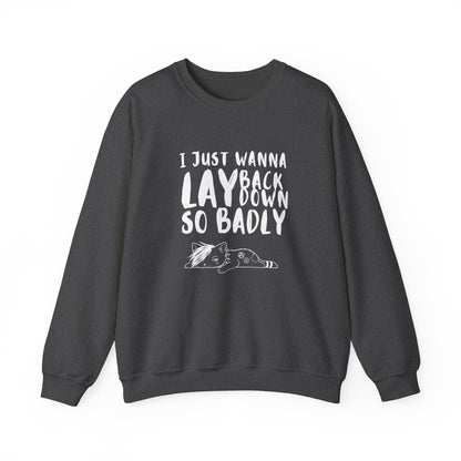 "I just wanna lay back down so badly" sweatshirt